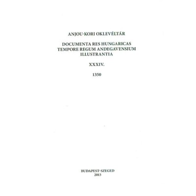 Anjou-kori oklev&amp;eacute;lt&amp;aacute;r XXXIV. 1350 - Documenta res Hungaricas tempore regum Andegavensium illustrantia - Teiszler &amp;Eacute;va foto