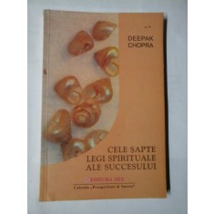 CELE SAPTE LEGI SPIRITUALE ALE SUCCESULUI Un ghid practic pentru implinirea viselor - Deepak CHOPRA