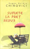 SUFLETE LA PRET REDUS-EUGEN OVIDIU CHIROVICI-350457