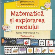 Matematica si explorarea mediului - Clasa 2 Partea 2 - Manual - Stefan Pacearca, Mariana Mogos