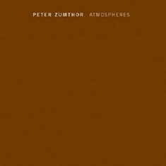 Atmospheres: Architectural Environments | Peter Zumthor
