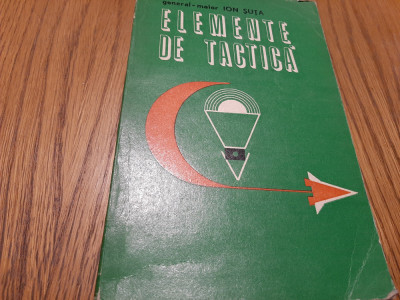 ELEMENTE DE TACTICA - Ion Suta - Editura Miltara, 1972, 388 p.+ 14 scheme foto