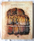 &quot;ŢIPOIA &amp; TZIPOIA. Acasă, &icirc;n lumea umbrelor noastre&quot;, George Tzipoia, 2022. Carte noua