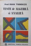 Teste Algebra si Analiza Matematica - Ioan Toderita, Porto-Franco 1991, 73 pagini, Matematica, Probleme si Exercitii