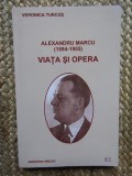 ALEXANDRU MARCU ( 1894-1955 ) VIATA SI OPERA de VERONICA TURCUS , 2004