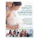 Cumpara ieftin Increase Fertility and Achieve Conception the Natural Way Boost Your Chances of Getting Pregnant and Prepare for a Successful Birth and a Healthy Baby