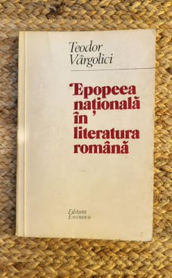 TEODOR VARGOLICI - EPOPEEA NATIONALA IN LITERATURA ROMANA foto