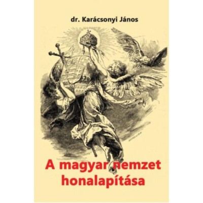 A magyar nemzet honalap&amp;iacute;t&amp;aacute;sa - Kar&amp;aacute;csonyi J&amp;aacute;nos foto