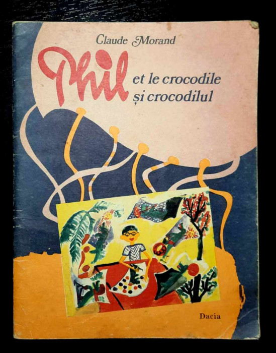 Phil et le crocodile / Phil si crocodilul - Claude Morand (editie bilingva)