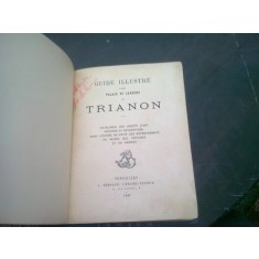 GUIDE ILLUSTRE DES PALAIS ET JARDIN S DE DE TRIANON (CARTE IN LIMBA FRANCEZA)