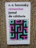 A. E. Baconsky - Remember. Jurnal de calatorie / Fals jurnal de calatorie 2 vol.