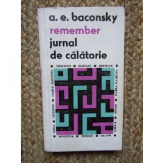 A. E. Baconsky - Remember. Jurnal de calatorie / Fals jurnal de calatorie 2 vol.