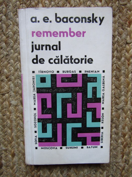 A. E. Baconsky - Remember. Jurnal de calatorie / Fals jurnal de calatorie 2 vol.