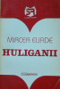 HULIGANII - MIRCEA ELIADE ( ED. GARAMOND)