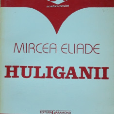 HULIGANII - MIRCEA ELIADE ( ED. GARAMOND)