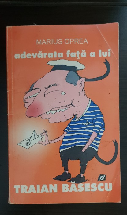 Adevărata față a lui Traian Băsescu - Marius Oprea