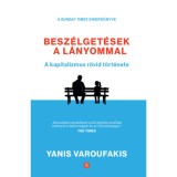 Besz&eacute;lget&eacute;sek a l&aacute;nyommal - A kapitalizmus r&ouml;vid t&ouml;rt&eacute;nete - Yanis Yaroufakis