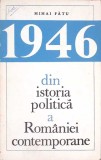 1946. Din Istoria Politica a Romaniei Contemporane - Mihai Fatu, Editura Politica, 1968, Carte de Politica