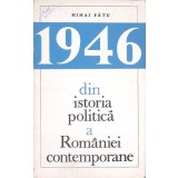 1946. DIN ISTORIA POLITICA A ROMANIEI CONTEMPORANE-MIHAI FATU-264458