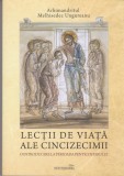 AS - ARHIMANDRITUL MELHISEDEC UNGUREANU - LECTII DE VIATA ALE CINCIZECIMII