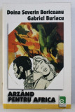 ARZAND PENTRU AFRICA de DOINA SEVERIN BORICEANU si GABRIEL BURLACU , 2004