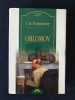 Oblomov - I.A. Goncearov, ed. Leda/Corint, 2005, 576 pagini, editie cartonata