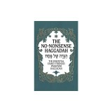 Haggadah for Passover - The No-Nonsense Haggadah: The Essential Family-Friendly Traditional Passover Haggadah for a Meaningful and Speedy Seder