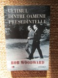Ultimul dintre oamenii presedintelui - Bob Woodward, Carte Istorie Politica CONFORM POZE