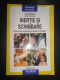 Traian Rotariu - Inertie si schimbare. Dimensiuni sociale ale tranzitiei...