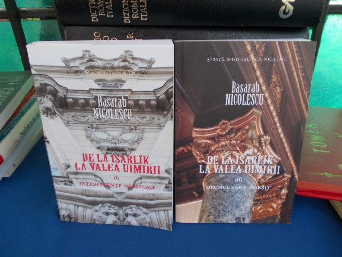 BASARAB NICOLESCU - DE LA ISARLIK LA VALEA UIMIRII ( VOL. 1 + VOL. 2 ) - 2011