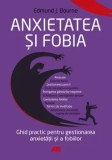 Anxietatea si fobia. Ghid practic pentru gestionarea anxietatii si a fobiilor/Edmund J. Bourne, ALL