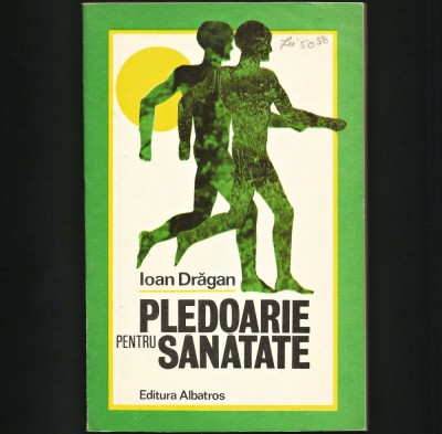 PLEDOARIE PENTRU SĂNĂTATE - IOAN DRĂGAN - EDITURA ALBATROS foto