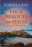 Fiica Pierduta din Italia - Soraya Lane - Roman de Beletristica, Editura Necunoscuta - Carte Noua/Anticariat