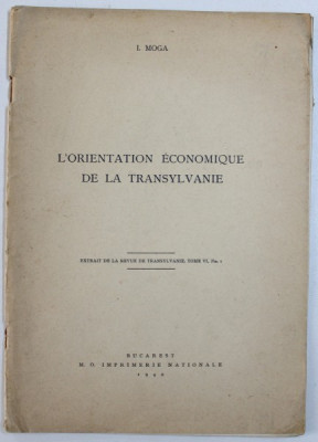 L &amp;#039; ORIENTATION ECONOMIQUE DE LA TRANSYLVANIE par I. MOGA , EXTRAIT DE LA REVUE DE TRANSYLVANIE , TOME VI , No. I , 1940 foto