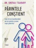 Cumpara ieftin Parintele constient. Cum sa ne transformam pe noi pentru a avea copii puternici/Shefali Tsabary