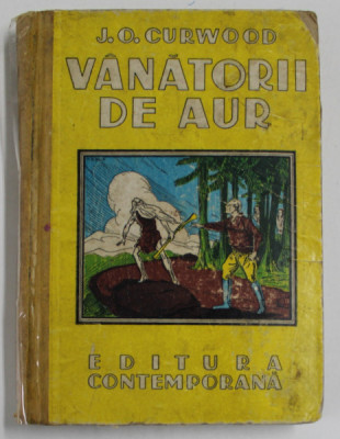 VANATORII DE AUR , roman de J.O. CURWOOD , EDITIE INTERBELICA foto