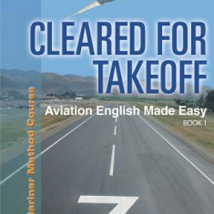 Cleared for Takeoff Aviation English Made Easy: Book 1