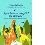 Rino Trino se accepta asa cum este. Poveste terapeutica pentru acceptarea de sine - Eugenia Maria