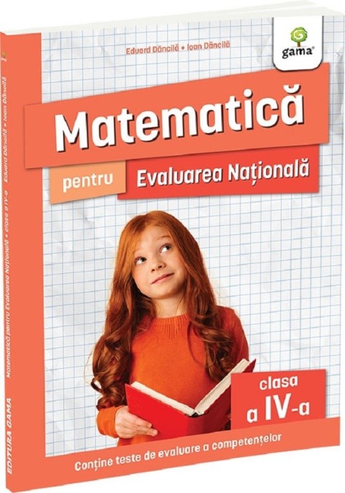 Matematica Pentru Evaluarea Nationala Clasa A Iv-A. Editia A Ii-A, Ioan Dancila, Eduard Dancila - Editura Gama