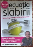 ECUATIA SLABIRII,GHID DE NUTRITIE SI ANTRENAMENT PENTRU O VIATA DE CALITATE/ Dr.SERBAN DAMIAN