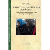 Peti Lehel: &bdquo;Krisztus aj&aacute;nd&eacute;ka van benn&uuml;nk&rdquo; P&uuml;nk&ouml;sdizmus moldvai rom&aacute;n, roma &eacute;s cs&aacute;ng&oacute; k&ouml;z&ouml;ss&eacute;gekben - Peti Lehel