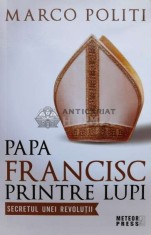 Papa Francisc printre lupi. Secretul unei revolutii - 2015 - Marco Politi (K111) foto