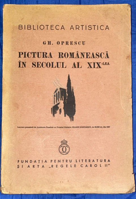PICTURA ROMANEASCA IN SECOLUL AL XIX-LEA,GH. OPRESCU/FUNDATIA,,REGELE CAROL II&quot;