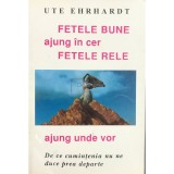 Ute Ehrhardt - Fetele bune ajung in cer, fetele rele ajung unde vor (Editia: 1996)