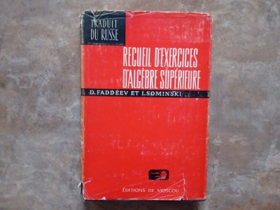 RECUEIL D&amp;#039;EXERCICES D&amp;#039;ALGEBRE SUPERIEURE - D. FADDEEV, 1972 foto