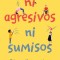 Ni Agresivos Ni Sumisos / Neither Aggressive Nor Submissive