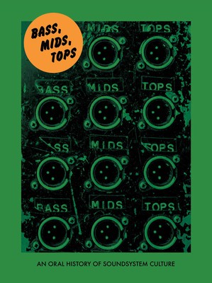 Bass, Mids, Tops: An Oral History of Sound System Culture foto