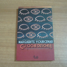 Marguerite Yourcenar - Cu ochii deschisi.Convorbiri cu Matthieu Galey