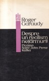 Roger Garaudy - Despre un realism netarmurit: Picasso, Saint-John Perse, Kafka