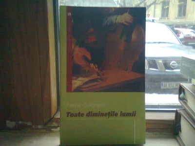 TOATE DIMINETILE LUMII - PASCAL QUIGNARD foto